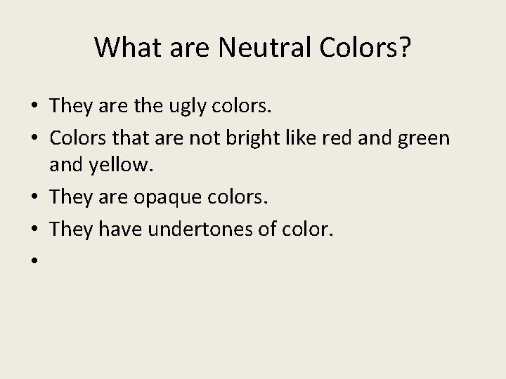 What are Neutral Colors? • They are the ugly colors. • Colors that are What are Neutral Colors? • They are the ugly colors. • Colors that are