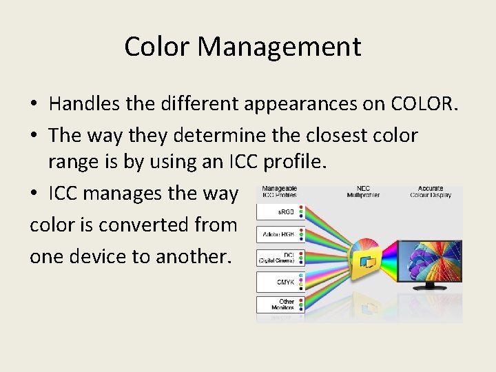 Color Management • Handles the different appearances on COLOR. • The way they determine