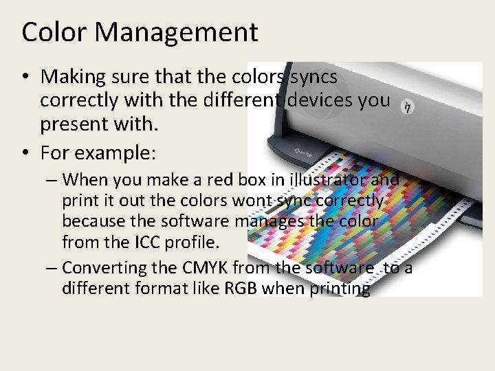 Color Management • Making sure that the colors syncs correctly with the different devices Color Management • Making sure that the colors syncs correctly with the different devices
