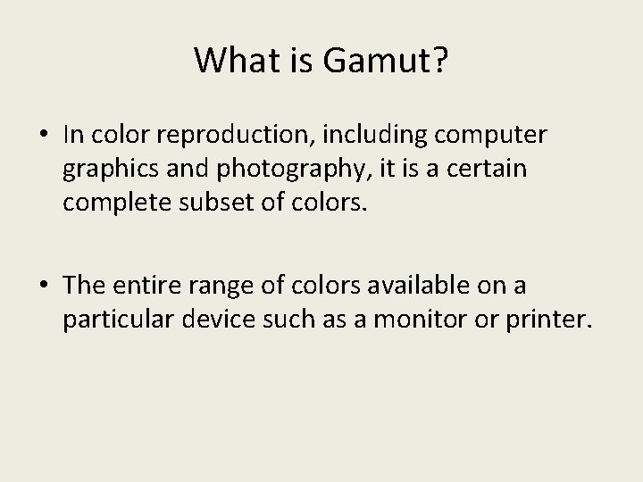 What is Gamut? • In color reproduction, including computer graphics and photography, it is