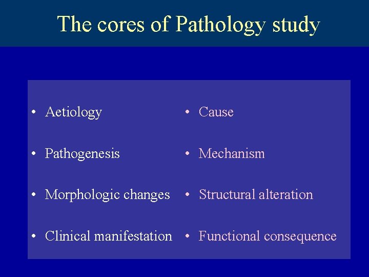 The cores of Pathology study • Aetiology • Cause • Pathogenesis • Mechanism •