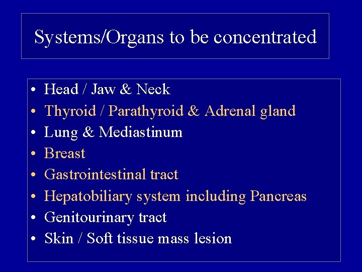 Systems/Organs to be concentrated • • Head / Jaw & Neck Thyroid / Parathyroid