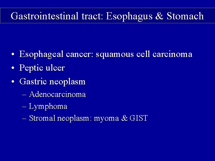 Gastrointestinal tract: Esophagus & Stomach • Esophageal cancer: squamous cell carcinoma • Peptic ulcer