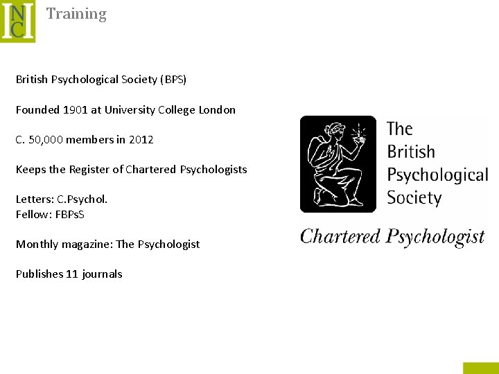 Training British Psychological Society (BPS) Founded 1901 at University College London C. 50, 000