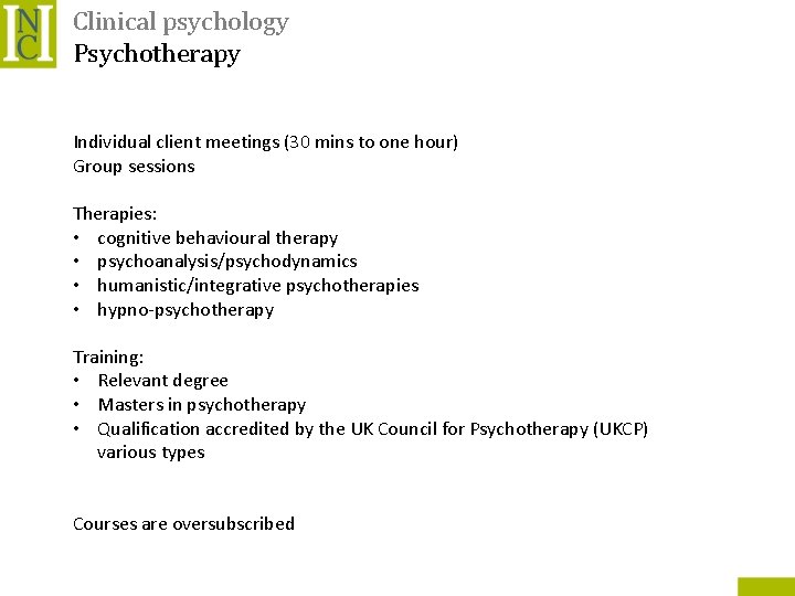 Clinical psychology Psychotherapy Individual client meetings (30 mins to one hour) Group sessions Therapies: