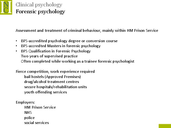 Clinical psychology Forensic psychology Assessment and treatment of criminal behaviour, mainly within HM Prison