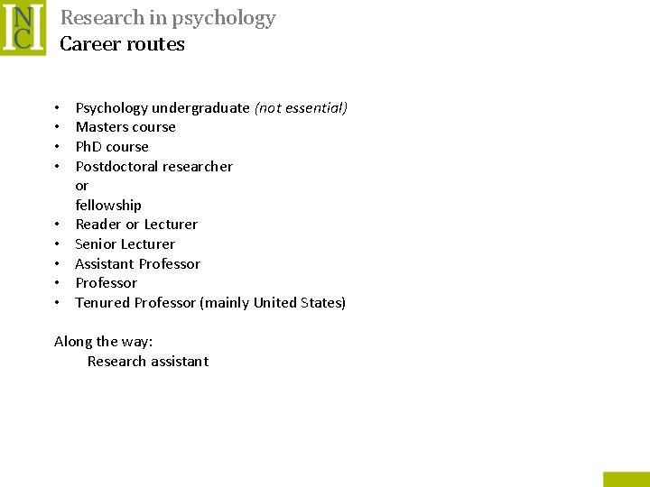 Research in psychology Career routes • • • Psychology undergraduate (not essential) Masters course