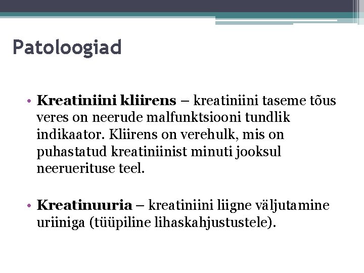 Patoloogiad • Kreatiniini kliirens – kreatiniini taseme tõus veres on neerude malfunktsiooni tundlik indikaator.