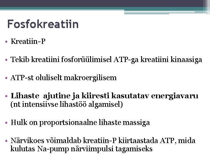 Fosfokreatiin • Kreatiin-P • Tekib kreatiini fosforüülimisel ATP-ga kreatiini kinaasiga • ATP-st oluliselt makroergilisem Fosfokreatiin • Kreatiin-P • Tekib kreatiini fosforüülimisel ATP-ga kreatiini kinaasiga • ATP-st oluliselt makroergilisem