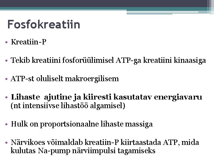 Fosfokreatiin • Kreatiin-P • Tekib kreatiini fosforüülimisel ATP-ga kreatiini kinaasiga • ATP-st oluliselt makroergilisem