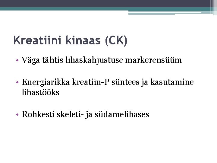 Kreatiini kinaas (CK) • Väga tähtis lihaskahjustuse markerensüüm • Energiarikka kreatiin-P süntees ja kasutamine Kreatiini kinaas (CK) • Väga tähtis lihaskahjustuse markerensüüm • Energiarikka kreatiin-P süntees ja kasutamine