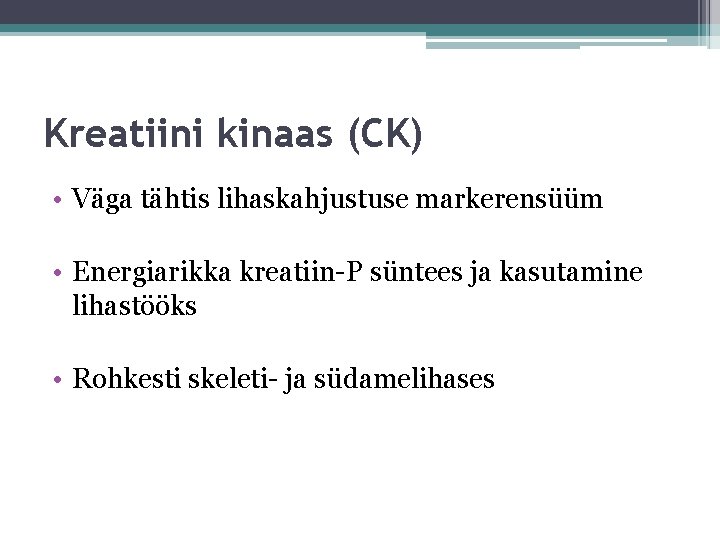 Kreatiini kinaas (CK) • Väga tähtis lihaskahjustuse markerensüüm • Energiarikka kreatiin-P süntees ja kasutamine