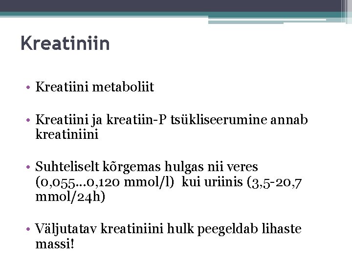 Kreatiniin • Kreatiini metaboliit • Kreatiini ja kreatiin-P tsükliseerumine annab kreatiniini • Suhteliselt kõrgemas Kreatiniin • Kreatiini metaboliit • Kreatiini ja kreatiin-P tsükliseerumine annab kreatiniini • Suhteliselt kõrgemas