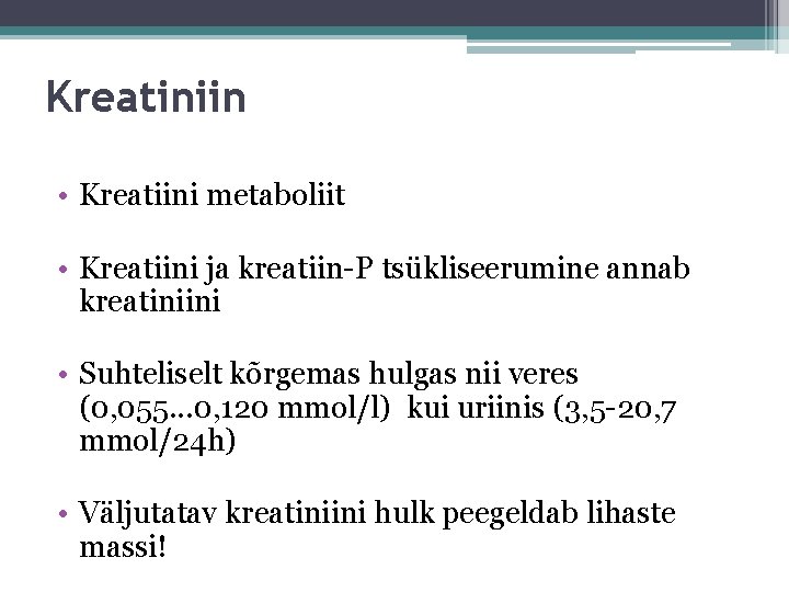 Kreatiniin • Kreatiini metaboliit • Kreatiini ja kreatiin-P tsükliseerumine annab kreatiniini • Suhteliselt kõrgemas