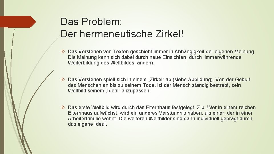 Das Problem: Der hermeneutische Zirkel! Das Verstehen von Texten geschieht immer in Abhängigkeit der Das Problem: Der hermeneutische Zirkel! Das Verstehen von Texten geschieht immer in Abhängigkeit der