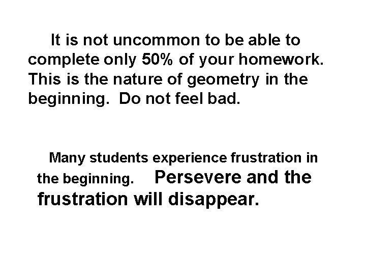 It is not uncommon to be able to complete only 50% of your homework.