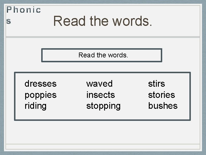 Read the words. dresses poppies riding waved insects stopping stirs stories bushes 