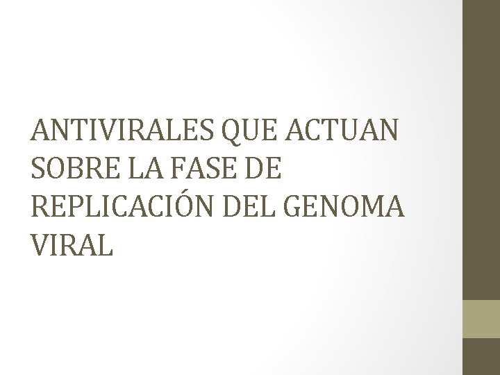 ANTIVIRALES QUE ACTUAN SOBRE LA FASE DE REPLICACIÓN DEL GENOMA VIRAL 
