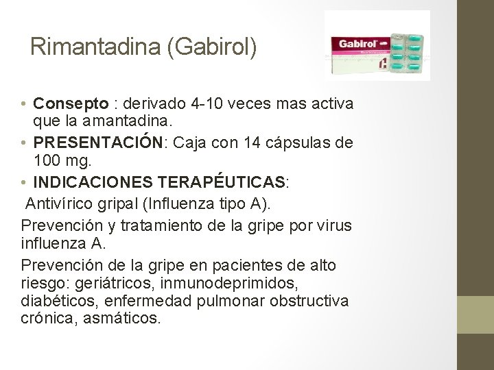 Rimantadina (Gabirol) • Consepto : derivado 4 -10 veces mas activa que la amantadina.