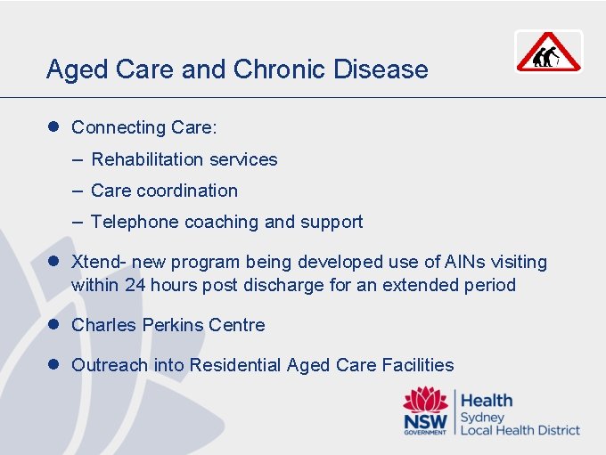 Aged Care and Chronic Disease l Connecting Care: – Rehabilitation services – Care coordination