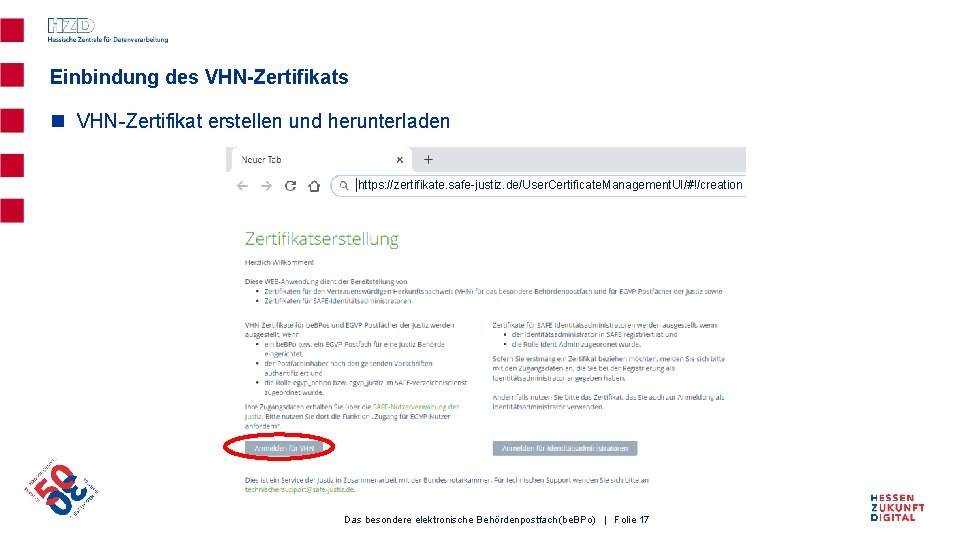 Einbindung des VHN-Zertifikats n VHN-Zertifikat erstellen und herunterladen https: //zertifikate. safe-justiz. de/User. Certificate. Management.