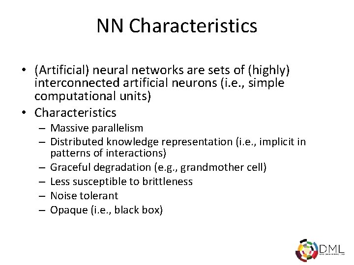 NN Characteristics • (Artificial) neural networks are sets of (highly) interconnected artificial neurons (i.