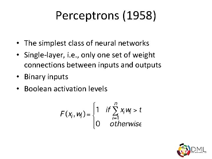 Perceptrons (1958) • The simplest class of neural networks • Single-layer, i. e. ,