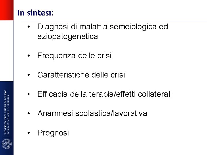 In sintesi: • Diagnosi di malattia semeiologica ed eziopatogenetica • Frequenza delle crisi •