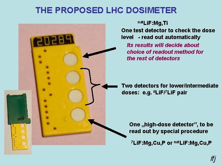 THE PROPOSED LHC DOSIMETER nat. Li. F: Mg, Ti One test detector to check
