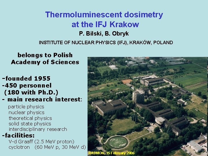 Thermoluminescent dosimetry at the IFJ Krakow P. Bilski, B. Obryk INSTITUTE OF NUCLEAR PHYSICS