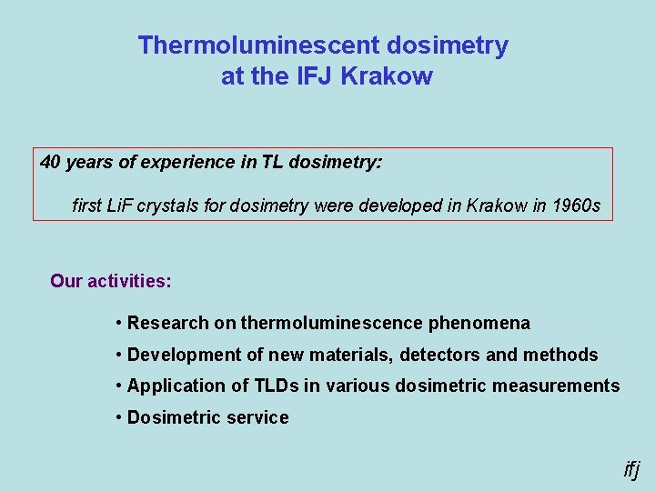 Thermoluminescent dosimetry at the IFJ Krakow 40 years of experience in TL dosimetry: first