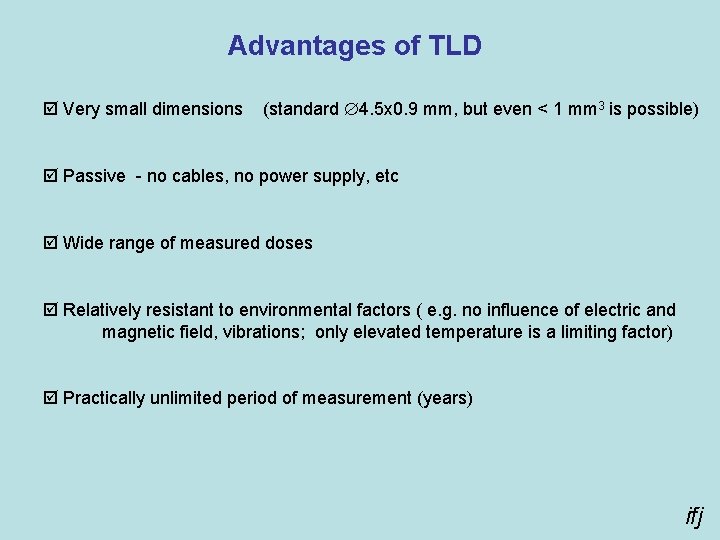 Advantages of TLD þ Very small dimensions (standard 4. 5 x 0. 9 mm,