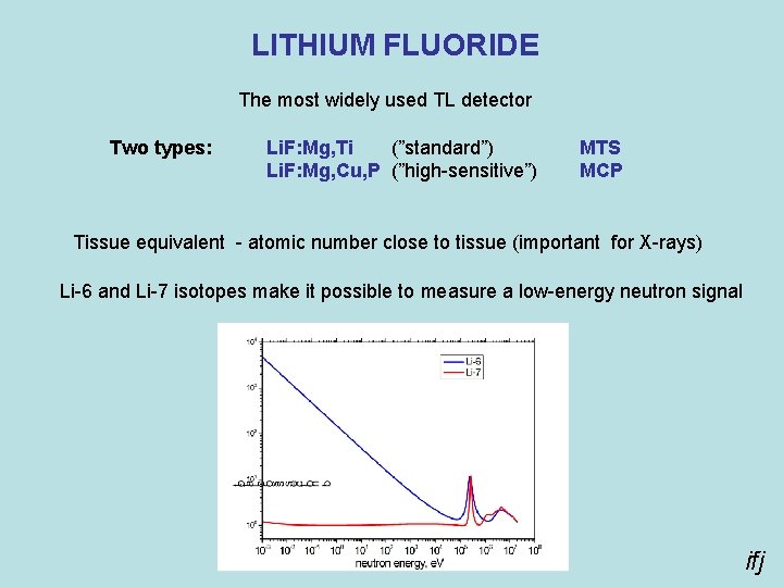 LITHIUM FLUORIDE The most widely used TL detector Two types: Li. F: Mg, Ti