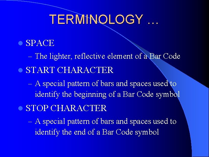 TERMINOLOGY … l SPACE – The lighter, reflective element of a Bar Code l