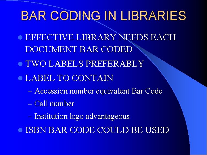 BAR CODING IN LIBRARIES l EFFECTIVE LIBRARY NEEDS EACH DOCUMENT BAR CODED l TWO