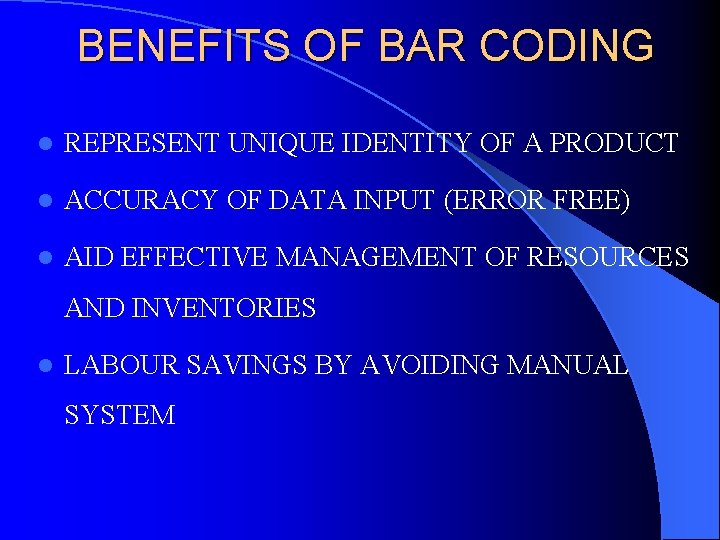 BENEFITS OF BAR CODING l REPRESENT UNIQUE IDENTITY OF A PRODUCT l ACCURACY OF