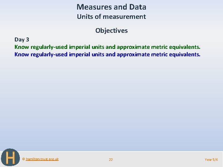 Measures and Data Units of measurement Objectives Day 3 Know regularly-used imperial units and