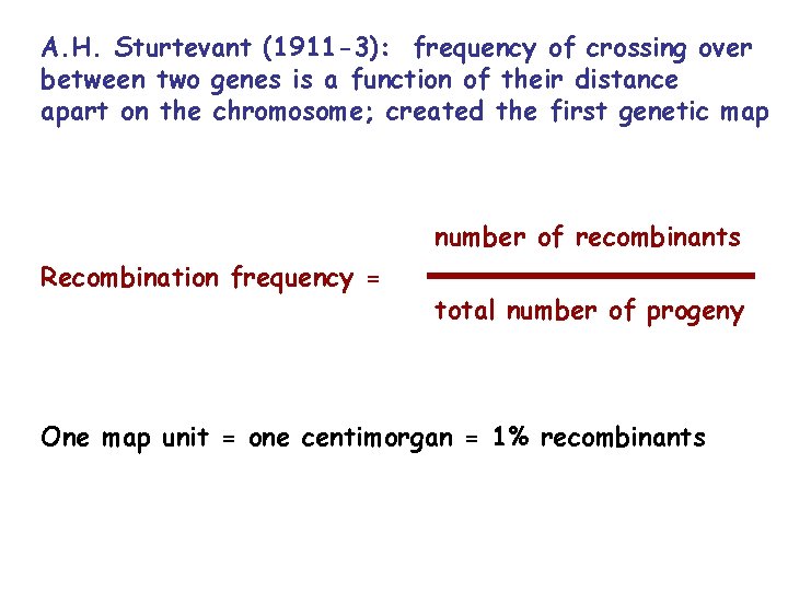A. H. Sturtevant (1911 -3): frequency of crossing over between two genes is a