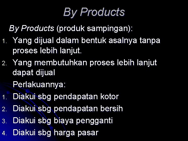 By Products (produk sampingan): 1. Yang dijual dalam bentuk asalnya tanpa proses lebih lanjut.