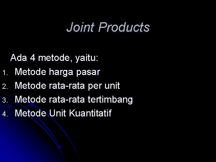 Joint Products Ada 4 metode, yaitu: 1. Metode harga pasar 2. Metode rata-rata per