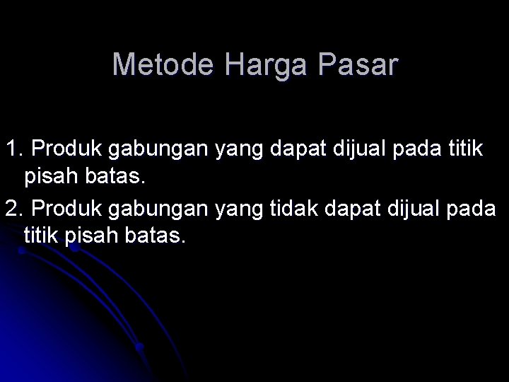 Metode Harga Pasar 1. Produk gabungan yang dapat dijual pada titik pisah batas. 2.