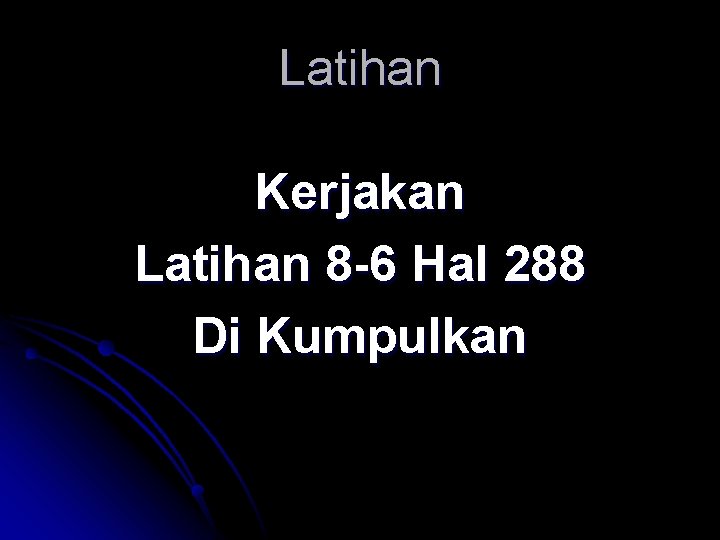 Latihan Kerjakan Latihan 8 -6 Hal 288 Di Kumpulkan 