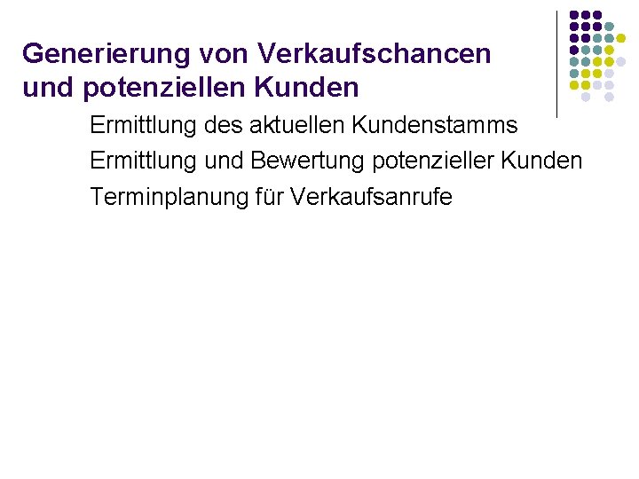 Generierung von Verkaufschancen und potenziellen Kunden Ermittlung des aktuellen Kundenstamms Ermittlung und Bewertung potenzieller