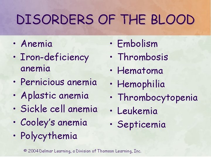 DISORDERS OF THE BLOOD • Anemia • Iron-deficiency anemia • Pernicious anemia • Aplastic