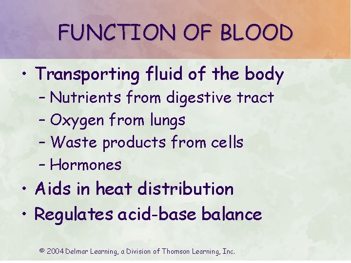 FUNCTION OF BLOOD • Transporting fluid of the body – Nutrients from digestive tract