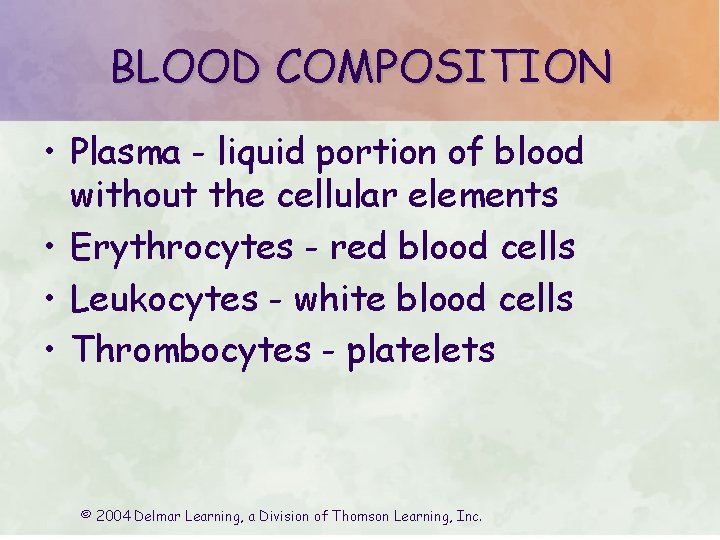 BLOOD COMPOSITION • Plasma - liquid portion of blood without the cellular elements •