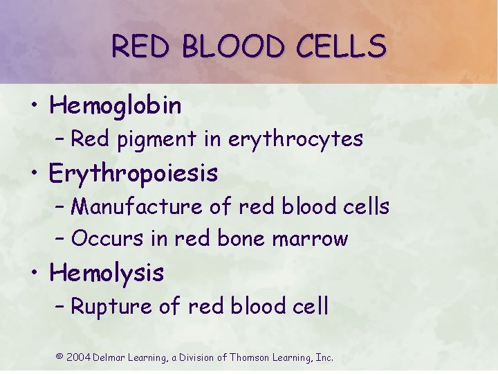 RED BLOOD CELLS • Hemoglobin – Red pigment in erythrocytes • Erythropoiesis – Manufacture