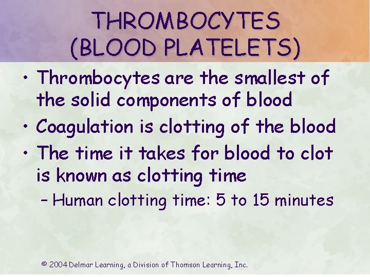 THROMBOCYTES (BLOOD PLATELETS) • Thrombocytes are the smallest of the solid components of blood
