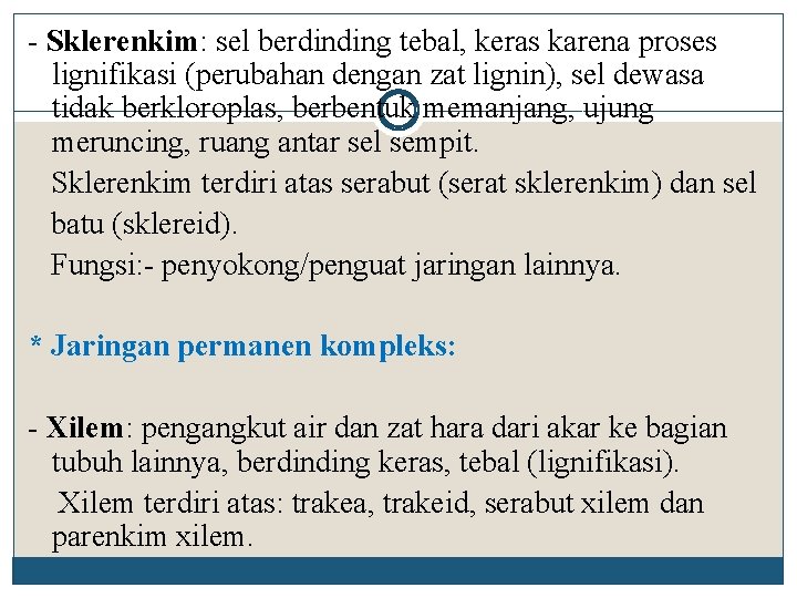 - Sklerenkim: sel berdinding tebal, keras karena proses lignifikasi (perubahan dengan zat lignin), sel