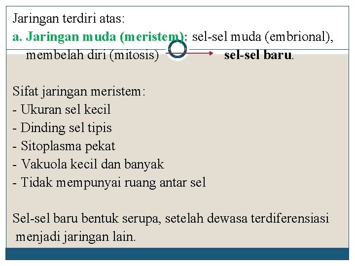 Jaringan terdiri atas: a. Jaringan muda (meristem): sel-sel muda (embrional), membelah diri (mitosis) sel-sel